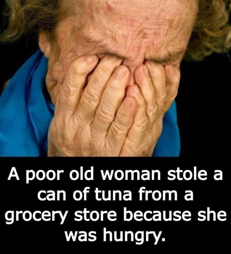 “Don’t tell my grandchildren,” says an elderly woman caught stealing groceries.